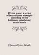 Divine grace: a series of instructions arranged according to the Baltimore catechism : an aid teach, Edmund John Wirth 