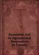 Dominion Aid to Agricultural Instruction in Canada, Dept. of agriculture. Office of the agri 