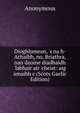 Dioghlumean, 's na h-Achaibh, no, Briathra, nan daoine diadhaidh 'labhair air 'cheist: aig amaibh c (Scots Gaelic Edition), Heinrich Kretschmayr 