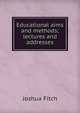 Educational aims and methods; lectures and addresses, Joshua Fitch 