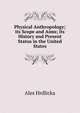 Physical Anthropology; its Scope and Aims; its History and Present Status in the United States, Ales Hrdlicka 