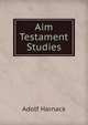 Aim Testament Studies, Adolf von Harnack 