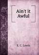 Ain't it Awful, E. C. Lewis 