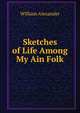 Sketches of Life Among My Ain Folk, William Alexander 