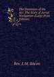 The Dominion of the Air: The Story of Aerial Navigation (Large Print Edition), Rev. J. M. Bacon 