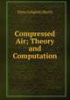 Compressed Air; Theory and Computation, Elmo Golightly Harris 