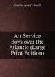 Air Service Boys over the Atlantic (Large Print Edition), Charles Amory Beach 