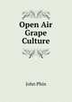 Open Air Grape Culture, Phin, John 