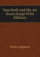 Tom Swift and His Air Scout (Large Print Edition), Victor Appleton 
