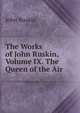 The Works of John Ruskin, Volume IX. The Queen of the Air, Рескин 