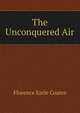 The Unconquered Air, Florence Earle Coates 