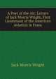A Poet of the Air: Letters of Jack Morris Wright, First Lieutenant of the American Aviation in Franc, Jack Morris Wright 