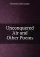 Unconquered Air and Other Poems, Florence Earle Coates 