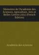 Memoires de l'Academie des Sciences, Agriculture, Arts et Belles-Lettres (Aix) (French Edition), Academie des sciences 