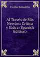 Al Traves de Mis Nervios: Critica y Satira (Spanish Edition), Emilio Bobadilla 