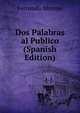 Dos Palabras al Publico (Spanish Edition), Fernando Moreno 