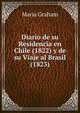 Diario de su Residencia en Chile (1822) y de su Viaje al Brasil (1823), Maria Graham 