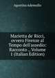 Marietta de' Ricci, ovvero Firenze al Tempo dell'assedio: Racconto ., Volume 1 (Italian Edition), Agostino Ademollo 