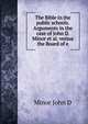The Bible in the public schools. Arguments in the case of John D. Minor et al. versus the Board of e, Minor John D 