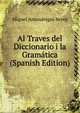 Al Traves del Diccionario i la Gramatica (Spanish Edition), Miguel Amunategui Reyes 