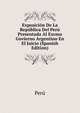 Exposicion De La Republica Del Peru Presentada Al Excmo Govierno Argentino En El Juicio (Spanish Edition), Peru 