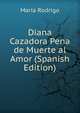 Diana Cazadora Pena de Muerte al Amor (Spanish Edition), Maria Rodrigo 