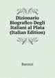 Dizionario Biografico Degli Italiani al Plata (Italian Edition), Barozzi 