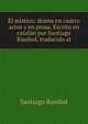 El mistico; drama en cuatro actos y en prosa. Escrito en catalan por Santiago Rusinol, traducido al, Santiago Rusinol 