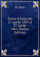 Storia d'Italia dal 27 Aprile 1859 al 27 Aprile 1861 (Italian Edition), R. Forti 