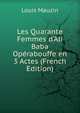 Les Quarante Femmes d'Ali Baba Op?rabouffe en 3 Actes (French Edition), Louis Mauzin 