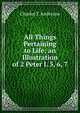 All Things Pertaining to Life; an Illustration of 2 Peter I. 5, 6, 7, Charles T. Anderson 