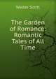 The Garden of Romance: Romantic Tales of All Time, Walter Scott 