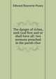 The danger of riches, seek God first and ye shall have all: two sermons preached in the parish chur, Edward Bouverie Pusey 