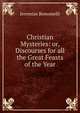 Christian Mysteries: or, Discourses for all the Great Feasts of the Year, Jeremias Bonomelli 