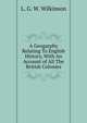 A Geogarphy Relating To English History, With An Account of All The British Colonies, L. G. W. Wilkinson 
