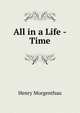 All in a Life -Time, Henry Morgenthau 