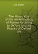 The Minstrelsy of Isis an Anthology of Poems Relating to Oxford and all Phases of Oxford life, J B Firth 