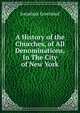 A History of the Churches, of All Denominations, In The City of New York, Jonathan Greenleaf 