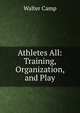 Athletes All: Training, Organization, and Play, Walter Camp 