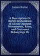 A Description Or Breife Declaration of All the Ancient Monuments, Rites, and Customes Belonginge Or, James Raine 