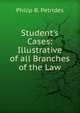 Student's Cases: Illustrative of all Branches of the Law., Philip B. Petrides 