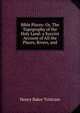 Bible Places: Or, The Topography of the Holy Land: a Succint Account of All the Places, Rivers, and, Henry Baker Tristram 