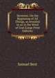 Sermons: On the Beginning of All Things, as revealed to us in the Word of God (Large Print Edition), Samuel Best 