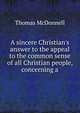 A sincere Christian's answer to the appeal to the common sense of all Christian people, concerning a, Thomas McDonnell 