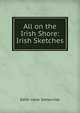 All on the Irish Shore: Irish Sketches, Edith none Somerville 