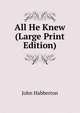 All He Knew (Large Print Edition), Habberton John 
