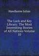 The Lock and Key Library: The Most Interesting Stories of All Nations Volume 10, Hawthorne Julian 