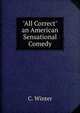 "All Correct" an American Sensational Comedy, C. Winter 