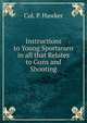 Instructions to Young Sportsmen in all that Relates to Guns and Shooting., Col. P. Hawker 
