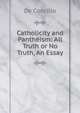 Catholicity and Pantheism: All Truth or No Truth, An Essay, De Concilio 